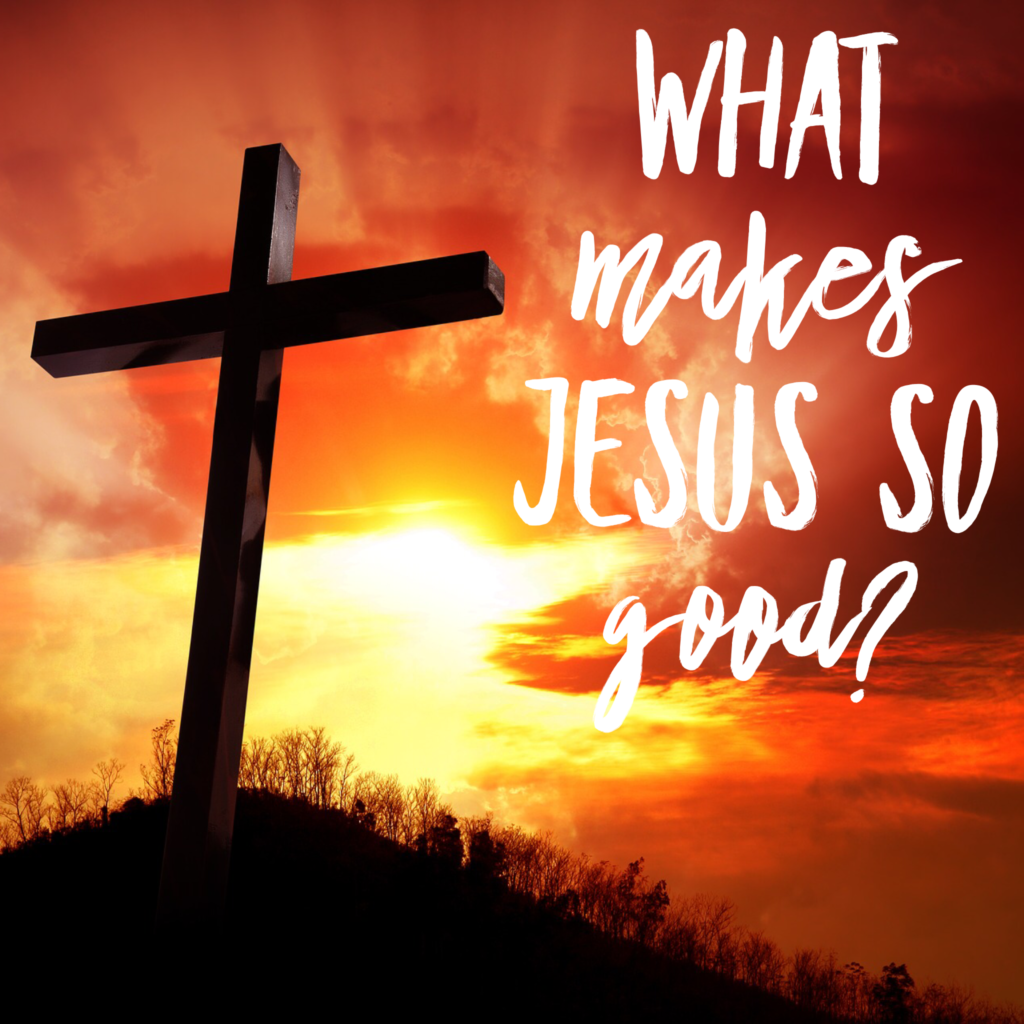 what-makes-jesus-so-good-jeffmaness