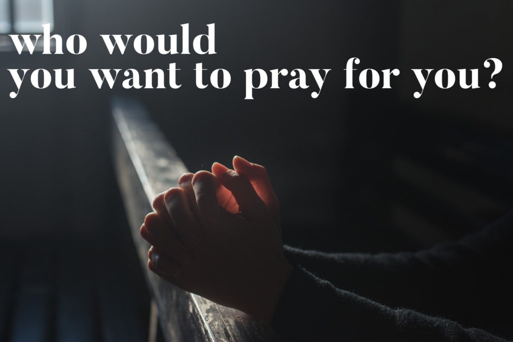 Who Would You Want To Pray For You? - JeffManess.com