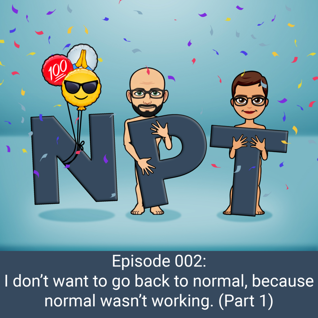 episode-002-i-don-t-want-to-go-back-to-normal-because-normal-wasn-t